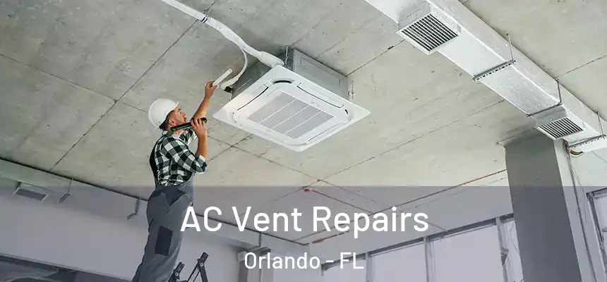 AC Vent Repairs Orlando - FL