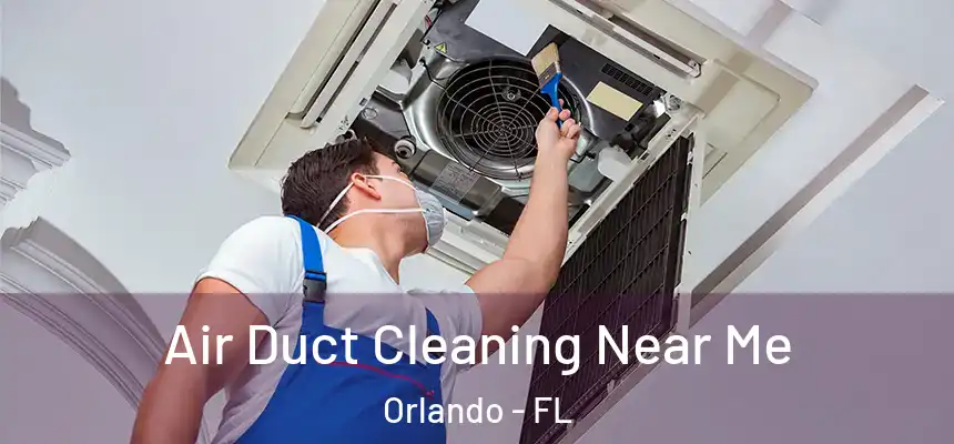 Air Duct Cleaning Near Me Orlando - FL