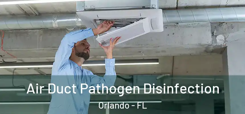 Air Duct Pathogen Disinfection Orlando - FL