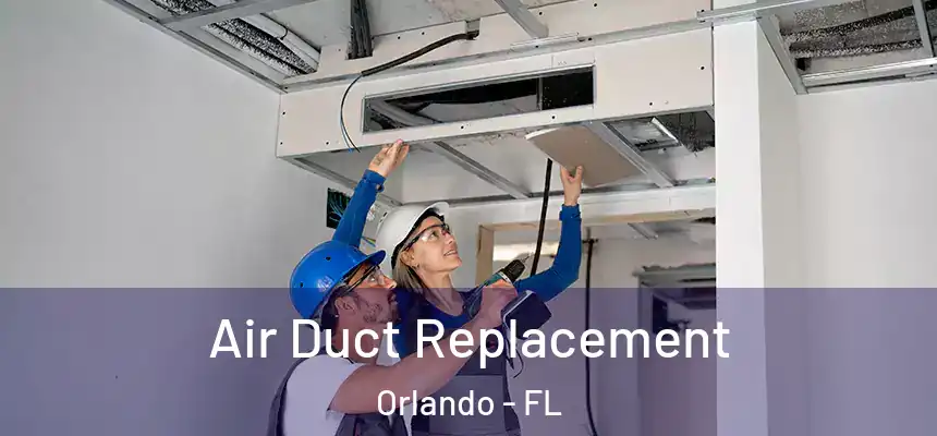 Air Duct Replacement Orlando - FL