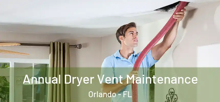 Annual Dryer Vent Maintenance Orlando - FL