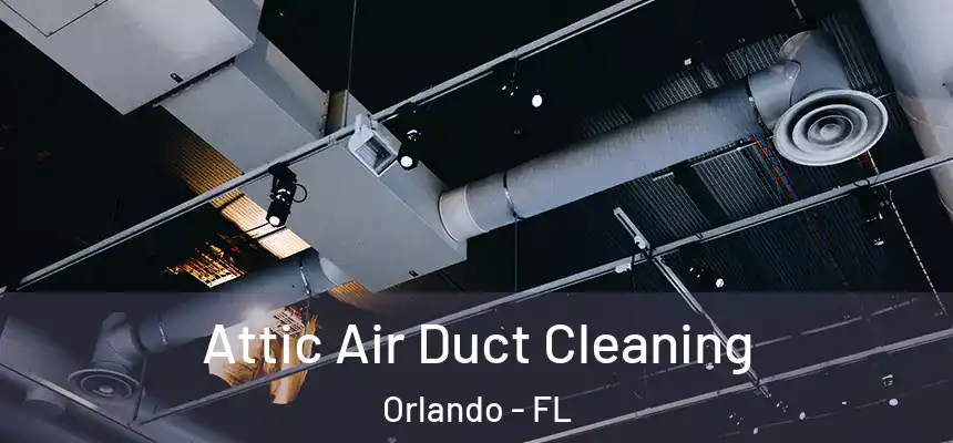 Attic Air Duct Cleaning Orlando - FL