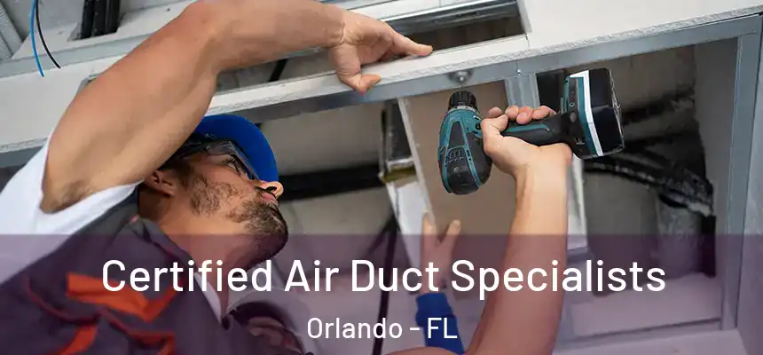Certified Air Duct Specialists Orlando - FL