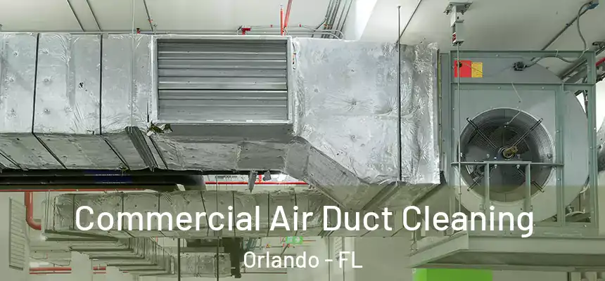 Commercial Air Duct Cleaning Orlando - FL