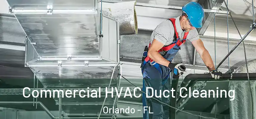 Commercial HVAC Duct Cleaning Orlando - FL