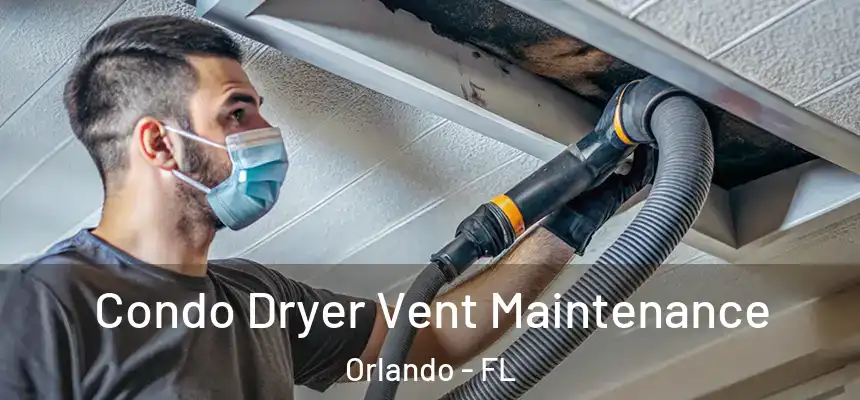 Condo Dryer Vent Maintenance Orlando - FL