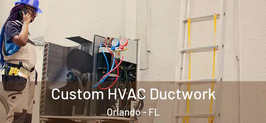 Custom HVAC Ductwork Orlando - FL