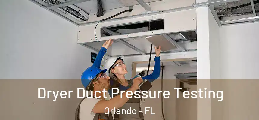 Dryer Duct Pressure Testing Orlando - FL