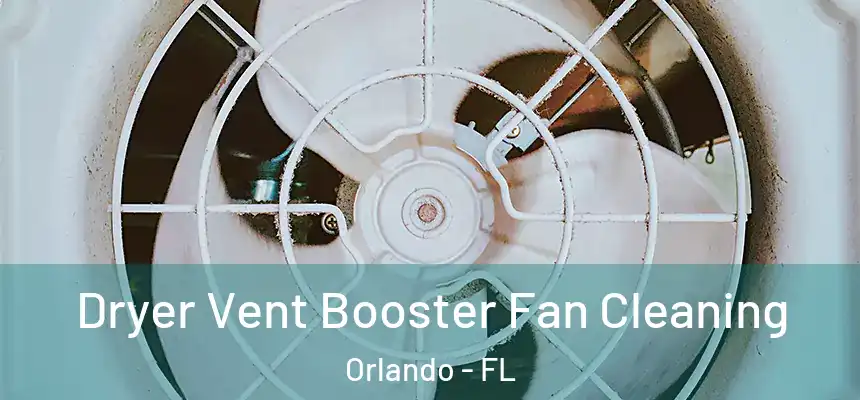 Dryer Vent Booster Fan Cleaning Orlando - FL