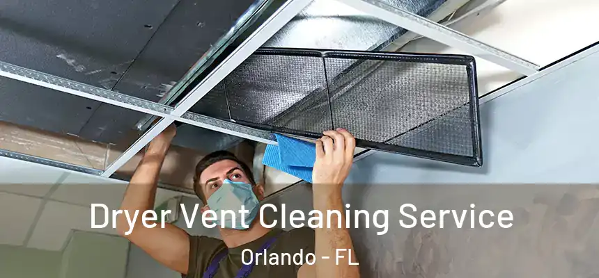 Dryer Vent Cleaning Service Orlando - FL