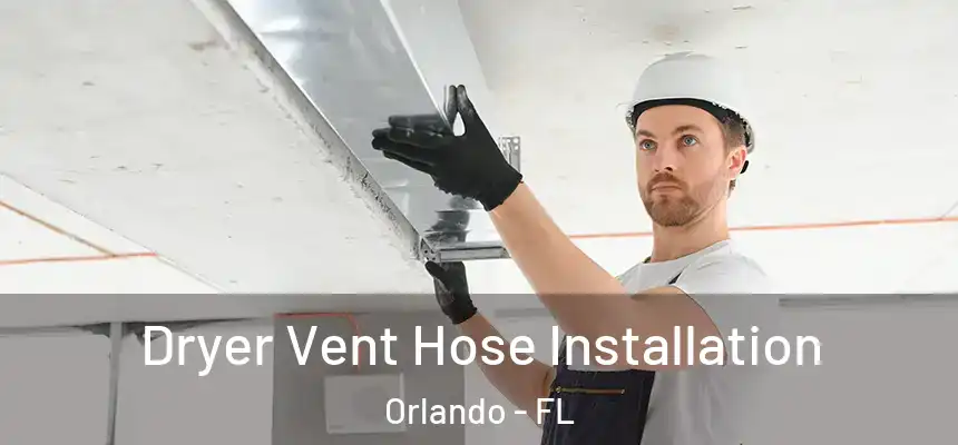 Dryer Vent Hose Installation Orlando - FL