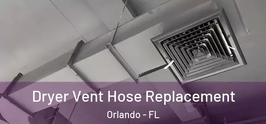 Dryer Vent Hose Replacement Orlando - FL