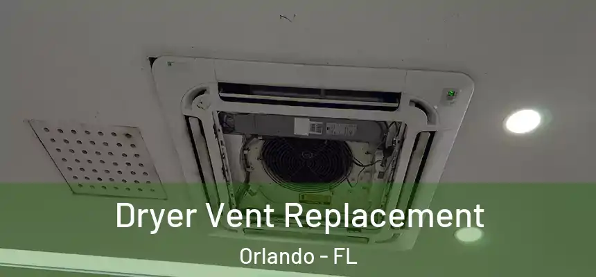 Dryer Vent Replacement Orlando - FL