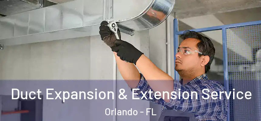 Duct Expansion & Extension Service Orlando - FL