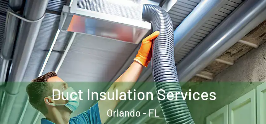 Duct Insulation Services Orlando - FL