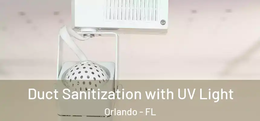 Duct Sanitization with UV Light Orlando - FL