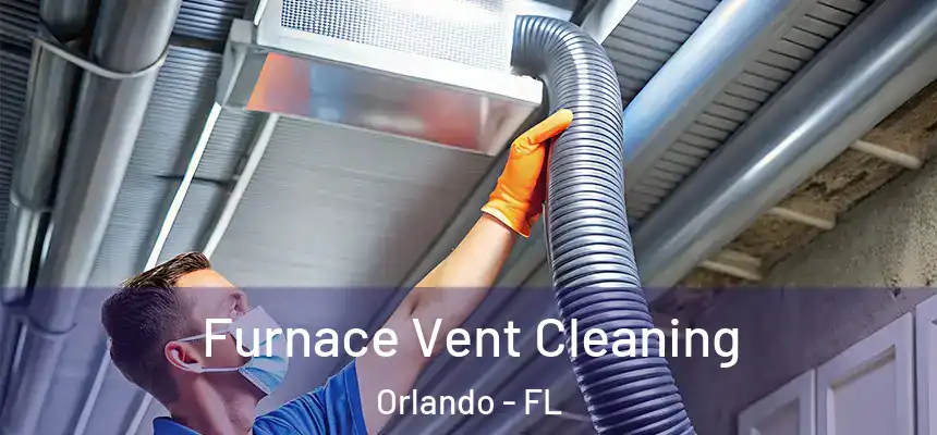 Furnace Vent Cleaning Orlando - FL