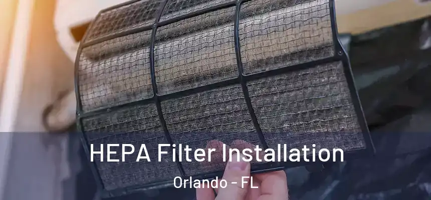HEPA Filter Installation Orlando - FL