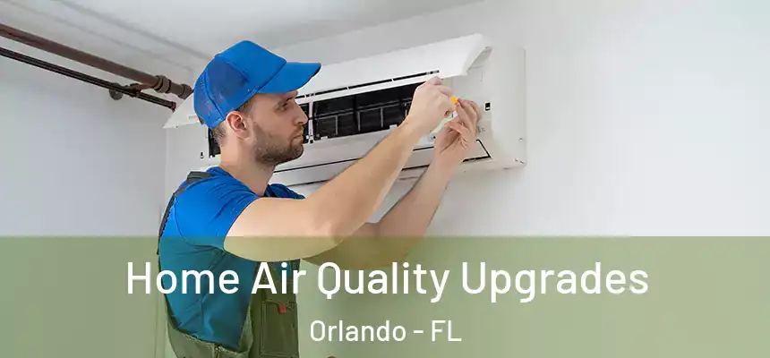 Home Air Quality Upgrades Orlando - FL