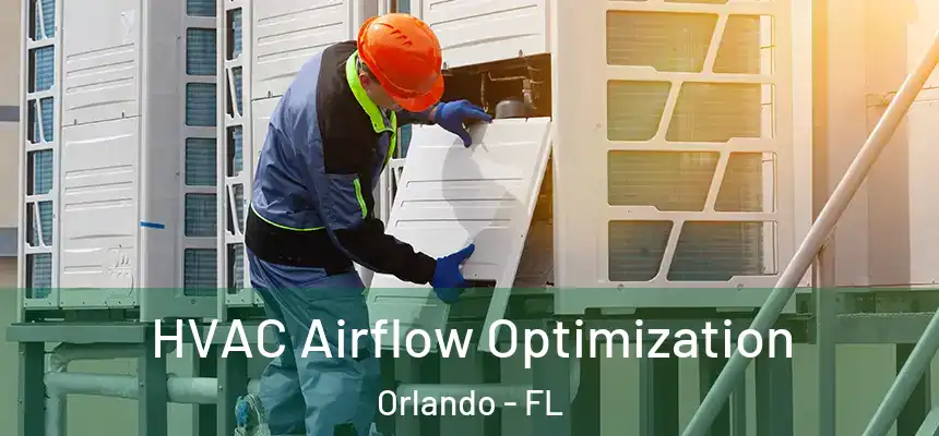 HVAC Airflow Optimization Orlando - FL