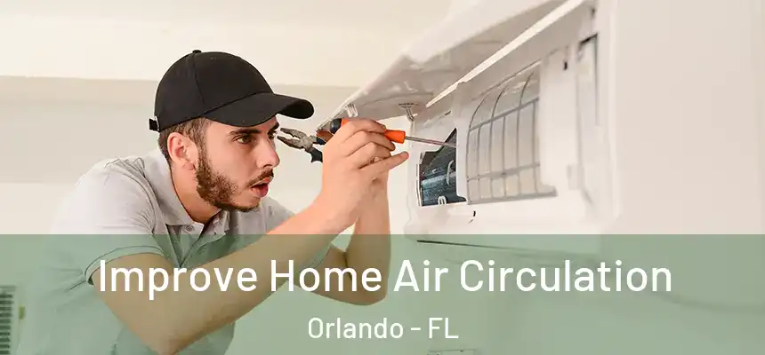 Improve Home Air Circulation Orlando - FL