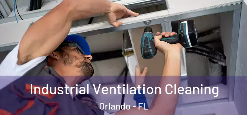 Industrial Ventilation Cleaning Orlando - FL