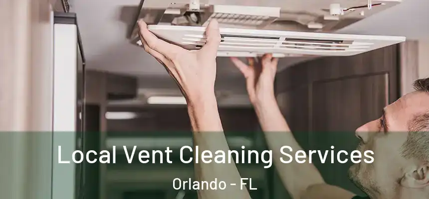 Local Vent Cleaning Services Orlando - FL