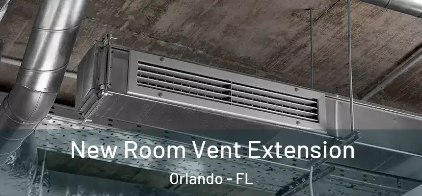 New Room Vent Extension Orlando - FL
