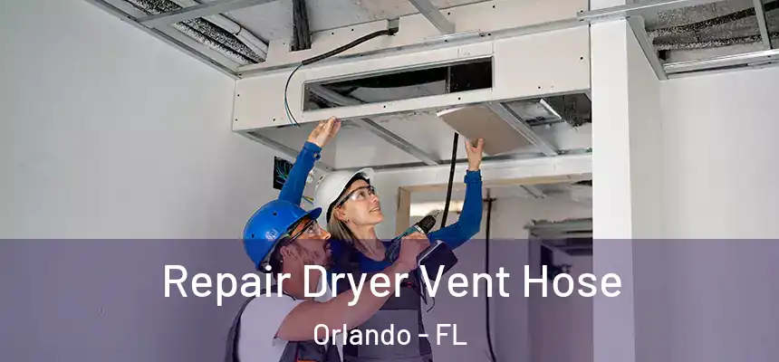 Repair Dryer Vent Hose Orlando - FL