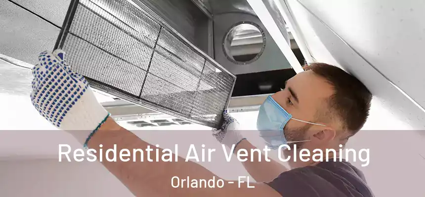 Residential Air Vent Cleaning Orlando - FL