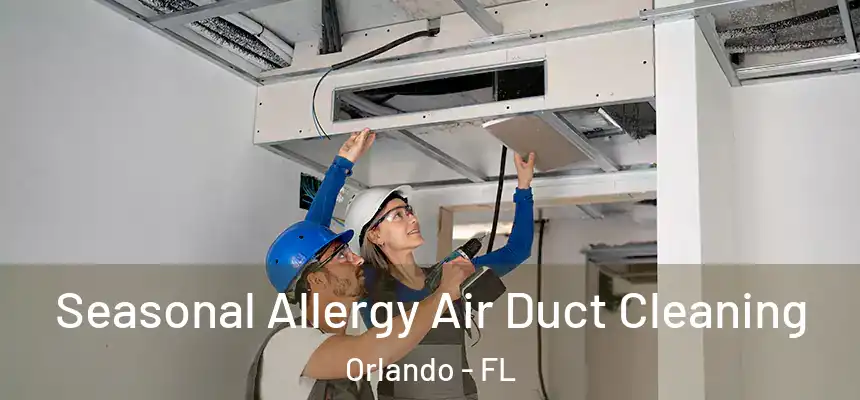 Seasonal Allergy Air Duct Cleaning Orlando - FL