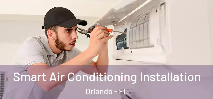 Smart Air Conditioning Installation Orlando - FL