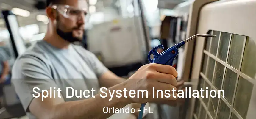 Split Duct System Installation Orlando - FL