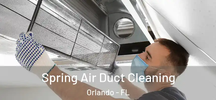 Spring Air Duct Cleaning Orlando - FL