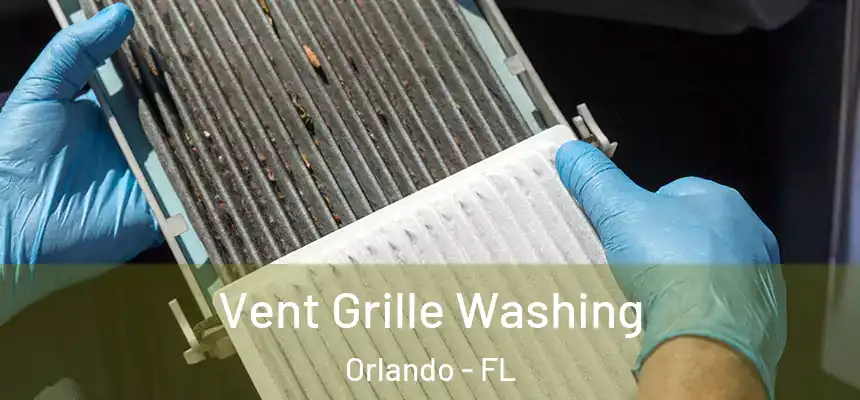 Vent Grille Washing Orlando - FL