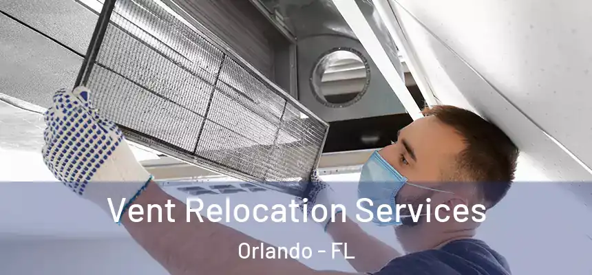 Vent Relocation Services Orlando - FL