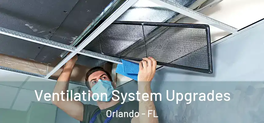 Ventilation System Upgrades Orlando - FL