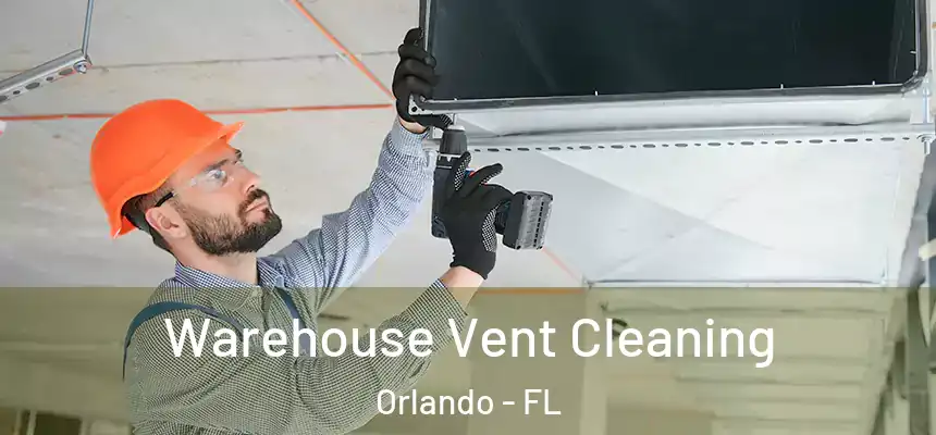 Warehouse Vent Cleaning Orlando - FL