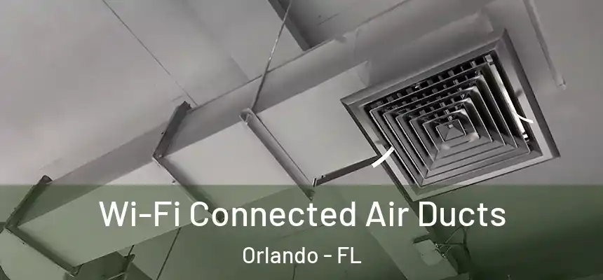 Wi-Fi Connected Air Ducts Orlando - FL
